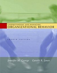 Understanding and Managing Organizational Behavior; Gareth R. Jones, Jennifer M. George; 2004