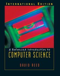 A Balanced Introduction to Computer Science; David Reed; 2004