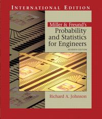 Miller & Freund's Probability and Statistics for Engineers; Michael D. Johnson, Richard Johnsonbaugh, Irwin Miller; 2004