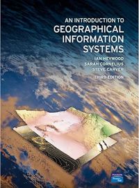 An Introduction to Geographical Information Systems; Sarah Cornelius, Steve Carver; 2011