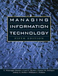 Managing Information Technology; William C. Perkins, Jeffrey A. Hoffer, Daniel W. DeHayes; 2004