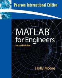 MATLAB for Engineers Pearson International Edition; Holly Moore; 2008