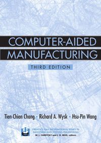 Computer-Aided Manufacturing; Tien-Chien Chang, Richard A. Wysk, Hsu-Pin Wang; 2005