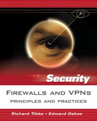 Firewalls and VPNs; Tibbs Richard, Edward Oakes; 2005