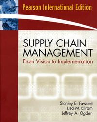 Supply Chain Management; Stanley E. Fawcett, Lisa M. Ellram, Jeffrey A. Ogden; 2006