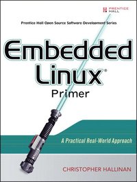Embedded Linux Primer; Christopher Hallinan; 2006