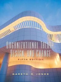 Organizational Theory, Design And Change; Gareth R. Jones; 2006