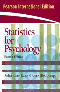 Statistics for Psychology; Elaine N. Aron, Elliot Coups, Arthur Aron; 2005