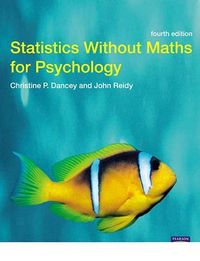 Statistics Without Maths for Psychology; Christine P. Dancey; 2008