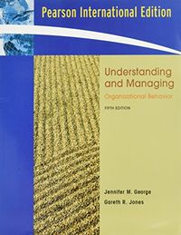 Understanding and Managing Organizational Behavior; Jennifer M. George, Gareth R. Jones; 2007