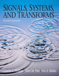 Signals, Systems, and Transforms; Charles L. Phillips, John Parr, Eve Riskin; 2008