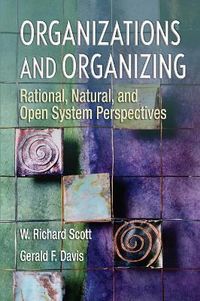 Organizations and Organizing: Rational, Natural, and Open System PerspectivesPearson EducationPearson international edition; W. Richard Scott, Gerald Fredrick Davis; 2007