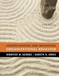 Understanding and Managing Organizational Behavior; Jennifer M. George, Gareth R. Jones; 2007