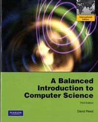 A Balanced Introduction to Computer Science Pearson International Edition 3rd Revised Edition; David Reed; 2010