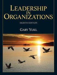 Leadership in Organizations; Gary A Yukl; 2012