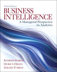 Business Intelligence; Ramesh Sharda, Dursun Delen, Efraim Turban; 2013