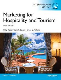 Marketing for Hospitality and Tourism; John T. Bowen, James C. Makens, Philip Kotler; 2013