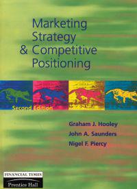 Marketing Strategy and Competitive Positioning; Graham J. Hooley, John A. Saunders, Nigel Piercy; 1998