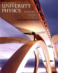 University Physics with Modern Physics, Volume 3 (Chs. 37-44); Roger A. Freedman, Hugh D. Young; 2014