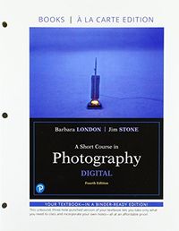A Short Course in Photography: Digital; Barbara London, Jim Stone; 2018