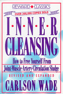Inner Cleansing: How to Free Yourself from Joint-muscle-artery-circulation SludgeHow to Free Yourself from Joint-Muscle-Artery-Circulation SlReward classics; Carlson Wade; 1992