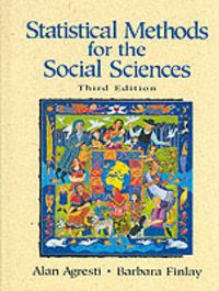 Statistical Methods for the Social Sciences; Alan Agresti, Barbara Finlay; 1997