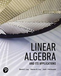 Linear Algebra and Its Applications; David C. Lay, Steven R. Lay, Judith McDonald; 2020
