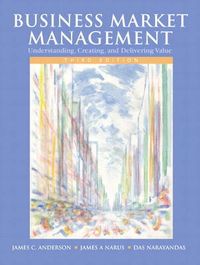 Business Market Management: Understanding, Creating; James C. Anderson, James A. Narus, Das Narayandas; 2008