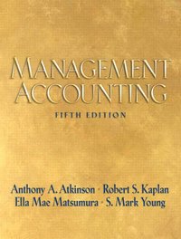 Management Accounting; Anthony A. Atkinson, Robert S. Kaplan, Ella Mae Matsumura; 2007