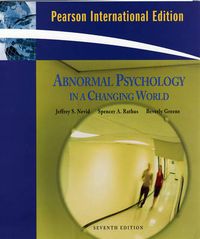 Abnormal Psychology in a Changing World; Jeffrey S. Nevid, Spencer A. Rathus, Beverly Greene; 2008