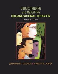 Understanding and Managing Organizational Behavior; Jennifer M George; 2011
