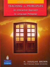Teaching by Principles: An Interactive Approach to Language Pedagogy; H Douglas Brown; 2007