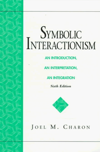Symbolic Interactionism; Joel M. Charon; 1997
