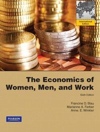 The Economics of Women, Men, and Work; Francine D. Blau, Marianne A. Ferber, Anne E. Winkler; 2009