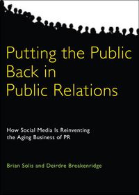 Putting the Public Back in Public Relations; Solis Brian, Breakenridge Deirdre K.; 2009