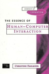 The Essence of Human-Computer Interaction; Xristine Faulkner; 1997