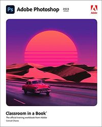 Adobe Photoshop Classroom in a Book (2023 release); Conrad Chavez; 2023