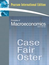Principles of Macroeconomics; Karl E. Case, Ray C. Fair, Sharon M. Oster; 2009
