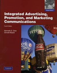 Integrated Advertising, Promotion and Marketing Communications; Kenneth E. Clow, Donald E. Baack; 2009