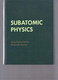 Subatomic PhysicsPrentice-Hall physics series; Hans Frauenfelder, Ernest M. Henley; 1974