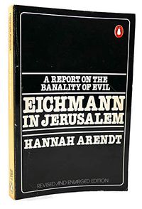 Eichmann in Jerusalem : a report on the banality of evil; Hannah Arendt; 1977