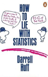 How to Lie with Statistics; Darrell Huff; 1991