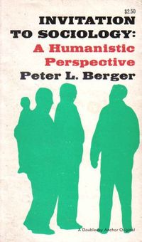 Invitation to sociology : a humanistic perspective; Peter L. Berger; 1966