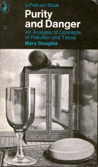 Purity and danger : an analysis of concepts of pollution and taboo; Mary Douglas; 1970