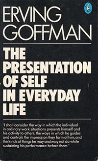 The presentation of self in everyday life; Erving Goffman; 0