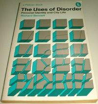 The uses of disorder : personal identity and city life; Richard Sennett; 1973