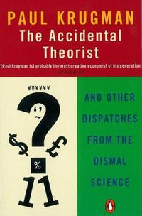 The Accidental Theorist; Paul Krugman; 1999