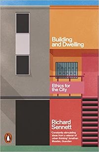 Building and dwelling - ethics for the city; Richard Sennett; 2019