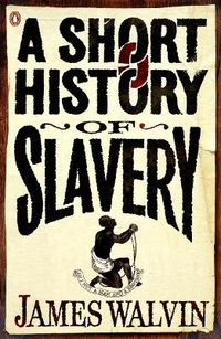 A Short History of Slavery; James Walvin; 2007