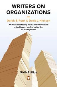 Writers on Organizations; David J Hickson, Derek S Pugh; 2007